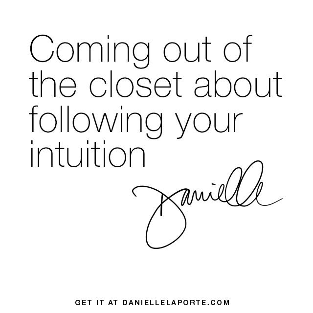 Coming out of the closet about following your intuition