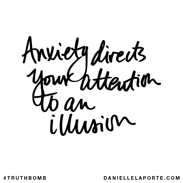 Anxiety directs your attention to an illusion.