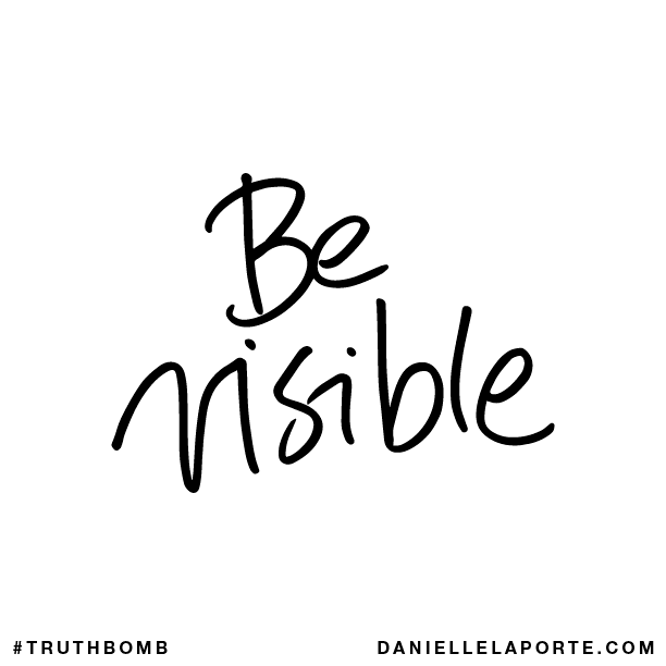 Be visible.