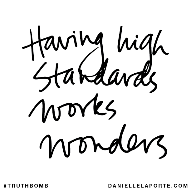 Having high standards works wonders.