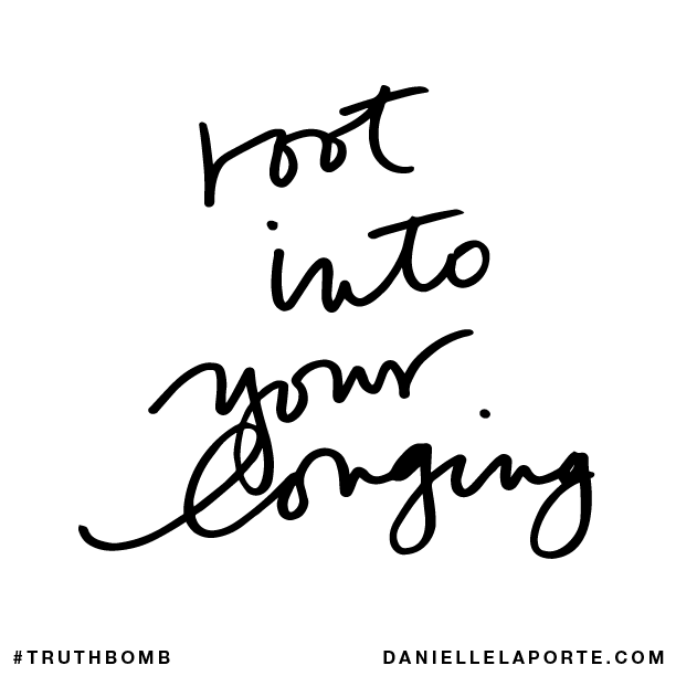 Root into your longing.