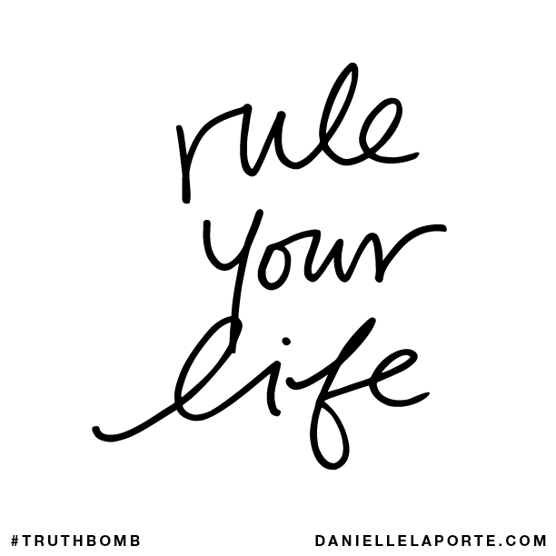 Rule your life.