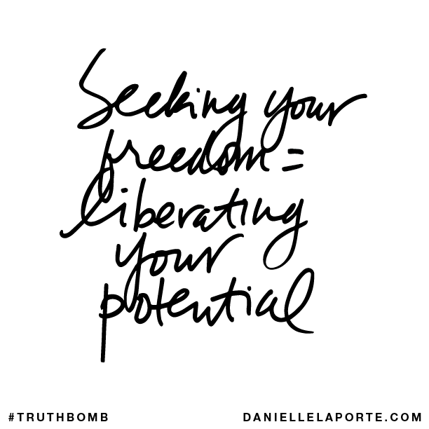Seeking your freedom = liberating your potential.